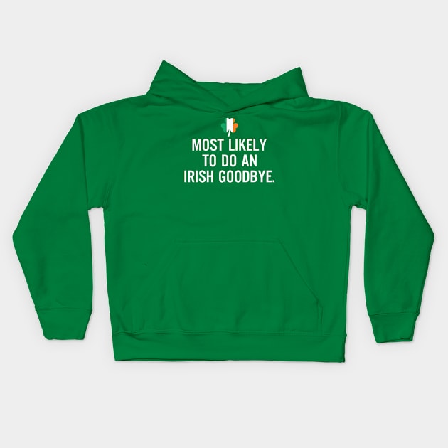 Most Likely To Do An Irish Goodbye Clover Irish Flag Kids Hoodie by RobertBowmanArt